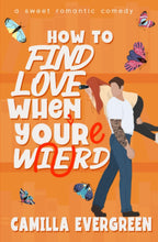 Load image into Gallery viewer, How to Find Love When You&#39;re Weird