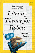 Load image into Gallery viewer, Literary Theory for Robots: How Computers Learned to Write