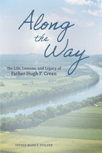 Load image into Gallery viewer, Along the Way: The Life, Lessons, and Legacy of Father Hugh F. Crean