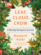 Load image into Gallery viewer, Leaf, Cloud, Crow: A Weekly Backyard Journal