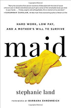 Load image into Gallery viewer, Maid: Hard Work, Low Pay, and a Mother's Will to Survive