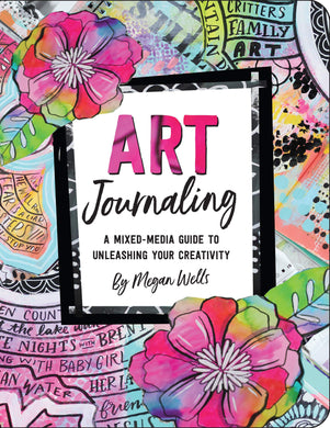 Art Journaling: A Mixed-Media Guide to Unleashing Your Creativity