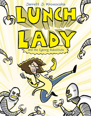 Lunch Lady and the Cyborg Substitute (Book 1)