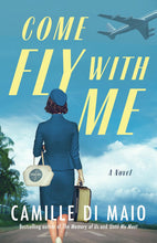 Load image into Gallery viewer, Come Fly With Me: A Novel
