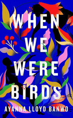 When We Were Birds (Signed First Edition)