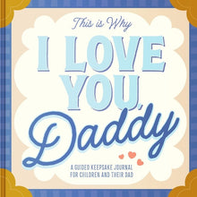 Load image into Gallery viewer, This Is Why I Love You, Daddy