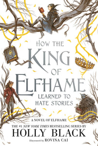 How the King of Elfhame Learned to Hate Stories (The Folk of the Air Book)