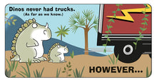 Load image into Gallery viewer, Dinosaurs in Trucks Because Hey, Why Not?