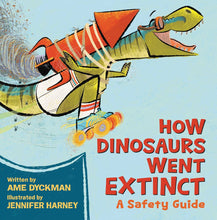 Load image into Gallery viewer, How Dinosaurs Went Extinct: A Safety Guide