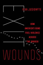 Load image into Gallery viewer, Exit Wounds: How America's Gun Fuel Violence across the Border