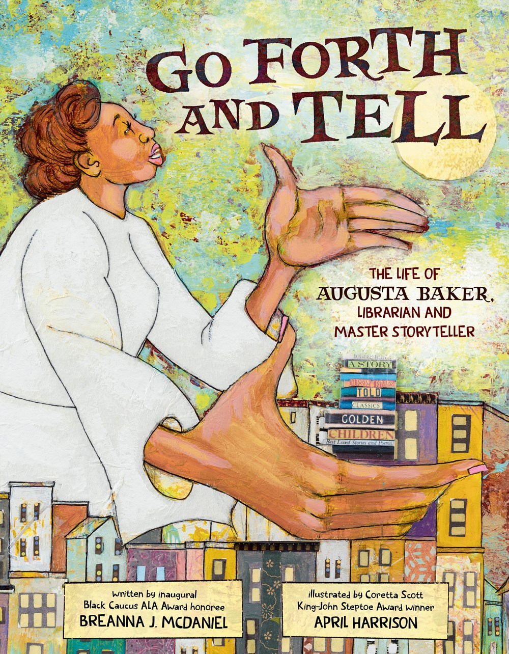 Go Forth and Tell: The Life of Augusta Baker, Librarian and Master Storyteller