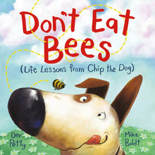 Load image into Gallery viewer, Don&#39;t Eat Bees (Life Lessons from Chip the Dog)