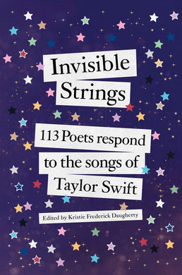 Invisible Strings 113 Poets Respond to the Songs of Taylor Swift