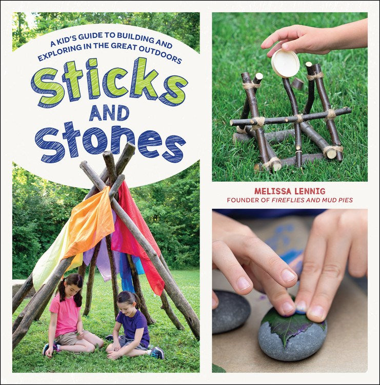 Sticks and Stones:  A Kid's Guide to Building and Exploring in the Great Outdoors