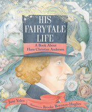 Load image into Gallery viewer, His Fairytale Life: A Book About Hans Christian Andersen