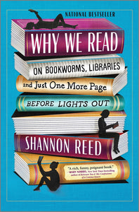 Why We Read: On Bookworms, Libraries, and Just One Page Before Lights Out
