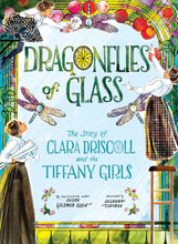 Load image into Gallery viewer, Dragonflies of Glass: The Story of Clara Driscoll and the Tiffany Girls