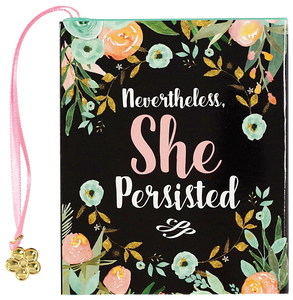 Nevertheless, She Persisted