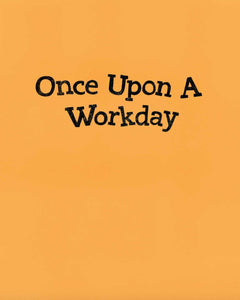 Once Upon a Workday