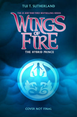 Wings of Fire Book Sixteen: The Hybrid Prince