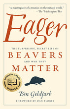 Load image into Gallery viewer, Eager: The Surprising, Secret Life of Beavers and Why They Matter