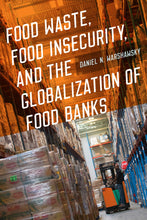 Load image into Gallery viewer, Food Waste, Food Insecurity, and the Globalization of Food Banks