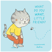 Load image into Gallery viewer, What Do You Want, Little Friend?