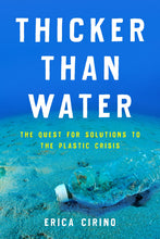 Load image into Gallery viewer, Thicker Than Water: The Quest for Solutions to the Plastic Crisis