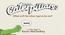 Load image into Gallery viewer, Caterpillars: What Will I Be When I Get to be Me?