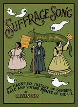 Load image into Gallery viewer, Suffrage Song: The Haunted History of Gender, Race and Voting Rights in the U.S.