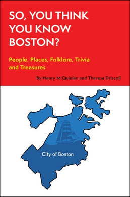 So, You Think You Know Boston? People, Places, Hidden Gems, and Treasures