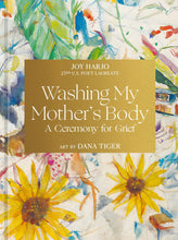Load image into Gallery viewer, Washing My Mother&#39;s Body: A Ceremony for Grief