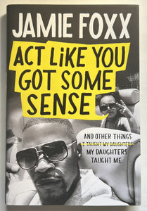 Act Like You've Got Some Sense (Signed First Edition)