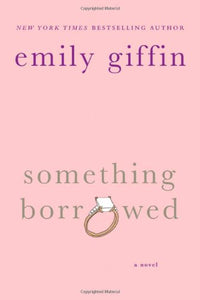 Something Borrowed: A Novel