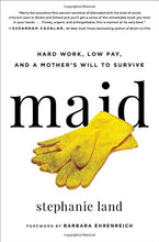 Load image into Gallery viewer, Maid: Hard Work, Low Pay, and a Mother&#39;s Will to Survive