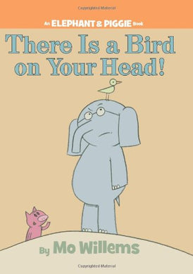 There is a Bird on Your Head! (An Elephant and Piggie Book)