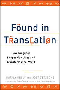 Found in Translation: How Language Shapes Our Lives and Transforms the World