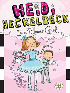 Heidi Heckelbeck Is a Flower Girl (Book 11)