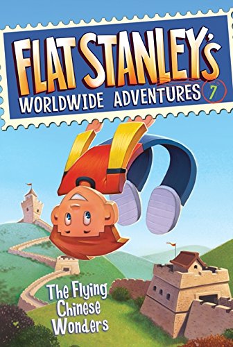 Flat Stanley's Worldwide Adventures #7: The Flying Chinese Wonders