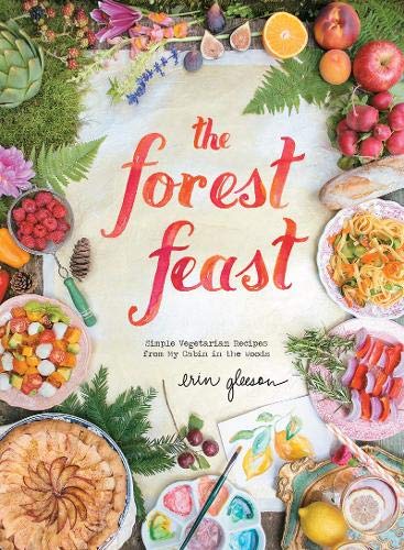 The Forest Feast: Simple Vegetarian Recipes from My Cabin in the Woods