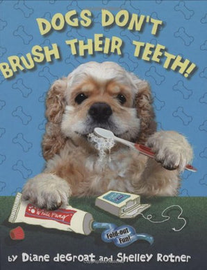 Dogs Don't Brush Their Teeth!