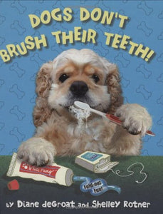 Dogs Don't Brush Their Teeth!