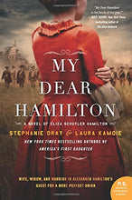 Load image into Gallery viewer, My Dear Hamilton: A Novel of Eliza Schuyler Hamilton