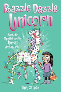 Razzle Dazzle Unicorn: Phoebe and Her Unicorn (Book 4)