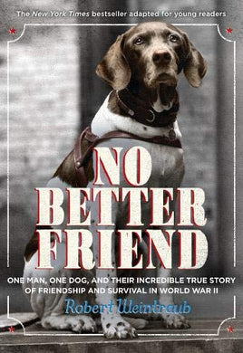 No Better Friend: Young Readers Edition: A Man, a Dog, and Their Incredible True Story of Friendship and Survival in World War II