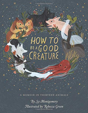 How to Be a Good Creature: A Memoir in Thirteen Animals