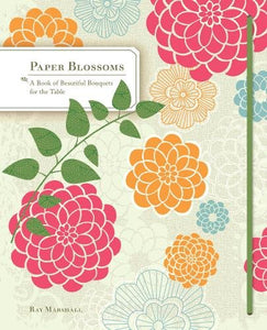 Paper Blossoms: A Book of Beautiful Bouquets for the Table