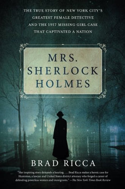 Mrs. Sherlock Holmes: The True Story of New York City's Greatest Female Detective