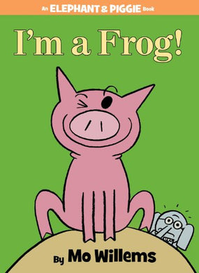 I'm a Frog! (An Elephant and Piggie Book)