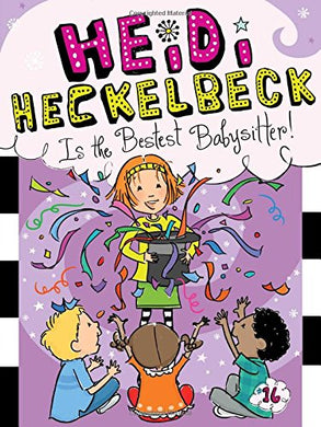 Heidi Heckelbeck Is the Bestest Babysitter! (Book 16)